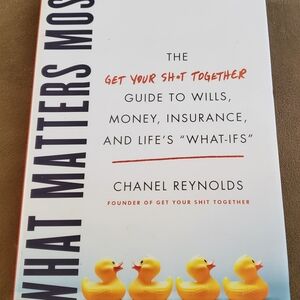 What Matters Most: The Get Your Shit Together Guide to Wills, Money,‎ Insurance,